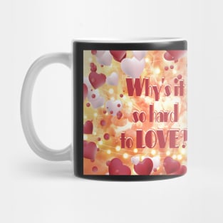 Why is it so hard to LOVE? Mug